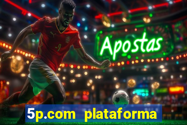 5p.com plataforma de jogos